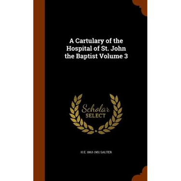 A Cartulary of the Hospital of St. John the Baptist Volume 3
