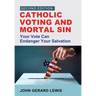 Catholic Voting and Mortal Sin: Your Vote Can Endanger Your Salvation