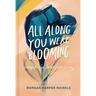All Along You Were Blooming: Thoughts for Boundless Living - The Perfect Christian Graduation Gift to Celebrate Your Grad