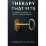 Therapy That Fits: A Practical Guide to Process-Based Therapy