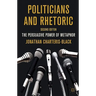 Politicians and Rhetoric: The Persuasive Power of Metaphor
