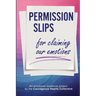 Permission Slips for Claiming Our Emotions: An emotional resilience project by the Courageous Hearts Collective
