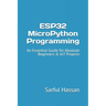 ESP32 MicroPython Programming: An Essential Guide for Absolute Beginners & IoT Projects