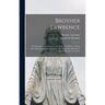 Brother Lawrence: The Practice of the Presence of God the Best Rule of a Holy Life, Being Conversations and Letters of Nicholas Herman of Lorraine (Br