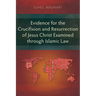 Evidence for the Crucifixion and Resurrection of Jesus Christ Examined through Islamic Law