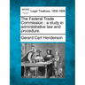 The Federal Trade Commission: A Study in Administrative Law and Procedure.