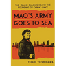 Mao's Army Goes to Sea: The Island Campaigns and the Founding of China's Navy
