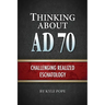 Thinking about AD 70: Challenging Realized Eschatology