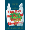 The Day the World Stops Shopping: How Ending Consumerism Saves the Environment and Ourselves