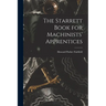 The Starrett Book for Machinists' Apprentices