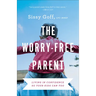 The Worry-Free Parent: Living in Confidence So Your Kids Can Too