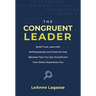 The Congruent Leader: Build Trust, Lead with Self-Awareness, and Close the Gap Between How You See Yourself and How Others Experience You