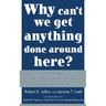 Why Can't We Get Anything Done Around Here?: The Smart Manager's Guide to Executing the Work That Delivers Results: The Smart Manager's Guide to Execu