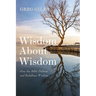 Wisdom about Wisdom: How the Bible Defines and Redefines Wisdom