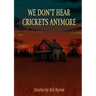 We Don't Hear Crickets Anymore