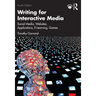 Writing for Interactive Media: Social Media, Websites, Applications, e-Learning, Games