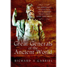 Great Generals of the Ancient World: The Personality, Intellectual, and Leadership Traits That Made Them Great