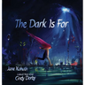 The Dark Is for