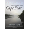 Down the Wild Cape Fear: A River Journey Through the Heart of North Carolina