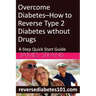 Overcome Diabetes--How to Reverse Type 2 Diabetes without Drugs: 4-Step Quick Start Guide