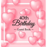 40th Birthday Guest Book: A Sweet Pink Balloon Hearts Keepsake for Her 40th Birthday - Square Hardcover Guest Sign-In Book with 105 Pages for Wishes,