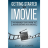 Getting Started with iMovie: An Insanely Easy Guide to Movie Editing With iMovie