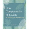 Core Competencies of Civility in Nursing & Healthcare