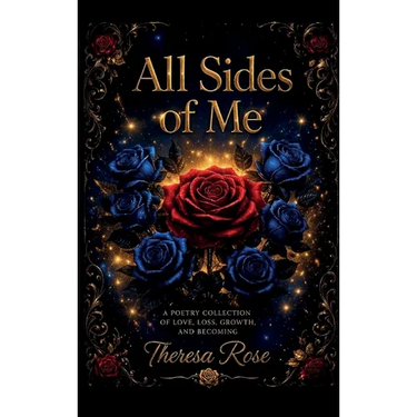 All Sides of Me, A Poetry Collection Of Love, Loss, Growth, And Becoming