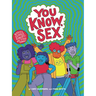 You Know, Sex: Bodies, Gender, Puberty, and Other Things