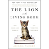 The Lion in the Living Room: How House Cats Tamed Us and Took Over the World