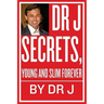 Dr J Secrets, Young and Slim Forever
