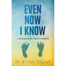 Even Now I Know: A Journey from Grief to Gratitude