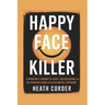 Happy Face Killer: A Daughter's Journey to Truth - Melissa Moore and the Haunting Legacy of Keith Hunter Jesperson