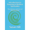 Introduction to Dowsing in Modern Spirituality: The History and Use of Divining Rods