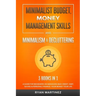 Minimalist Budget, Money Management Skills and Minimalism & Decluttering: A Guide for Beginners on Managing Bad Credit, Debt, Saving & Personal Financ