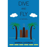 Dive and Fly