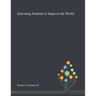 Educating Students to Improve the World