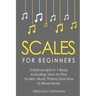 Scales: For Beginners - Bundle - The Only 3 Books You Need to Learn Music Scales for Guitar, Scales for Piano and Scale Theory Today