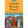 Catholic Women Preach: Raising Voices, Renewing the Church. Cycle a