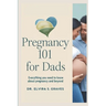 Pregnancy 101 for Dads: Everything You Need to Know About Pregnancy and Beyond