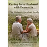 Caring for a Husband with Dementia: The Ultimate Survival Guide