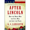 After Lincoln: How the North Won the Civil War and Lost the Peace