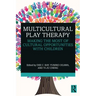 Multicultural Play Therapy: Making the Most of Cultural Opportunities with Children