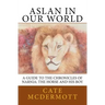Aslan in Our World: A Guide to the Chronicles of Narnia: The Horse and His Boy