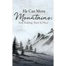 He Can Move Mountains; Stop Holding Them In Place