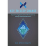 Key to Deep Change: Experiencing Spiritual Transformation by Facing Unfinished Business