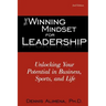 The Winning Mindset for Leadership: Unlocking Your Potential in Business, Sports, and Life