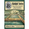 Adolph Sutro: King of the Comstock Lode and Mayor of San Francisco