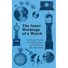 The Inner Workings of a Watch - A Simple Guide for Enthusiasts of Clockwork Mechanisms