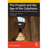 The Prophet and the Age of the Caliphates: The Islamic Near East from the Sixth to the Eleventh Century